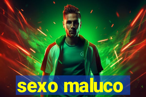 sexo maluco